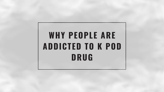 why_people_are_addicted_to_k_pod_drug_cover_(vape)
